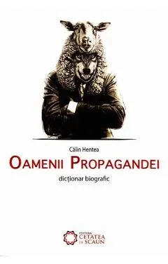 Coperta cărții Oamenii propagandei. Dictionar biografic
