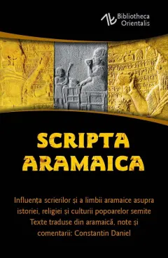 Coperta cărții Scripta Aramaica. Influenta scrierilor si a limbii aramaice asupra istoriei, religiei si culturii popoarelor semite