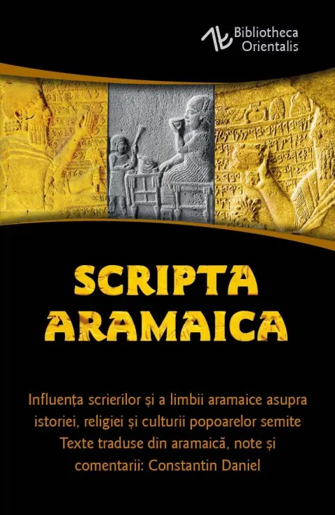 Coperta cărții Scripta Aramaica. Influenta scrierilor si a limbii aramaice asupra istoriei, religiei si culturii popoarelor semite