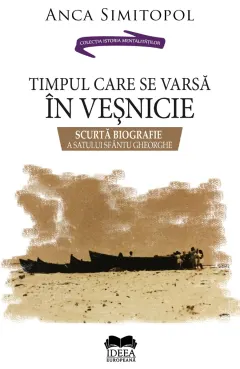 Coperta cărții Timpul care se varsă în veșnicie. Scurtă biografie a satului Sfântu Gheorghe