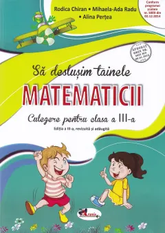 Coperta cărții Sa deslusim tainele matematicii. Culegere pentru clasa a III-a