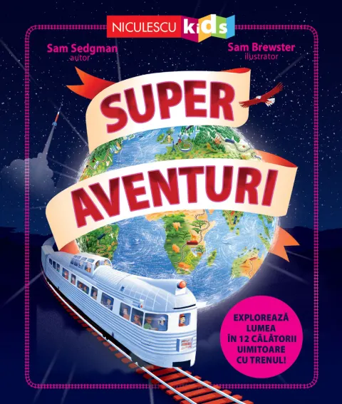 Coperta cărții Super aventuri. Explorează lumea în 12 călătorii uimitoare cu trenul