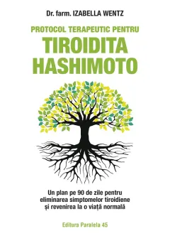 Coperta cărții Protocol terapeutic pentru tiroidita Hashimoto. Un plan pe 90 de zile pentru eliminarea simptomelor tiroidiene si revenirea la o viata normala