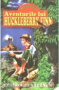 Coperta cărții Aventurile lui Huckleberry Finn (Editie ilustrata)