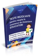 Coperta cărții Teste rezolvate pentru reusita la examenul de titularizare Educatori - Pedagogie prescolara si Metodica desfasurarii activitatilor instructiv-educative