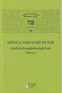 Coperta cărții P.S.B. vol. XV - Omilii la Evanghelia dupa Ioan (volumul I)