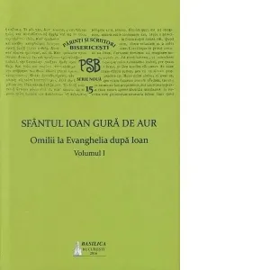 Coperta cărții P.S.B. vol. XV - Omilii la Evanghelia dupa Ioan (volumul I)