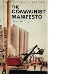 Coperta cărții The Communist Manifesto : The Condition of the Working Class in England in 1844; Socialism: Utopian and Scientific