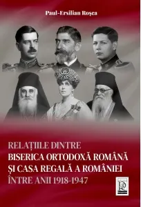 Coperta cărții Relatiile dintre Biserica Ortodoxa Romana si Casa Regala a Romaniei intre anii 1918-1947