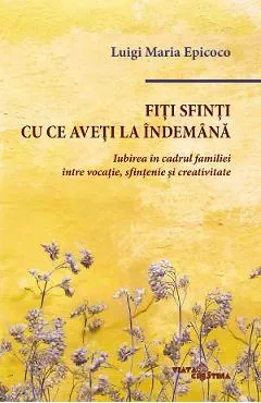 Coperta cărții Fiti sfinti cu ce aveti la indemana