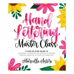 Coperta cărții Hand lettering master class: a step-by-step guide to blending, layering and adding stunning special effects to your lettered art
