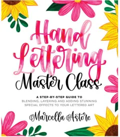 Coperta cărții Hand lettering master class: a step-by-step guide to blending, layering and adding stunning special effects to your lettered art