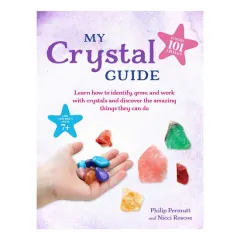 Coperta cărții My crystal guide: learn how to identify, grow, and work with crystals and discover the amazing things they can do