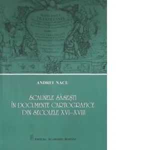 Coperta cărții Scaunele sasesti in documente cartografice din secolele XVI-XVIII