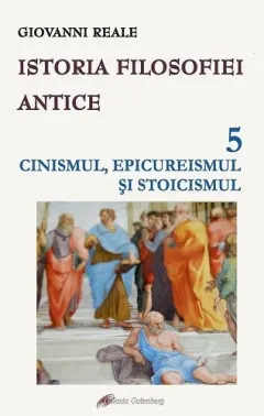 Coperta cărții Istoria filosofiei antice Vol.5: Cinismul, epicureismul si stoicismul
