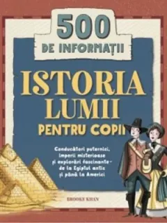 Coperta cărții Istoria lumii pentru copii. 500 de informatii