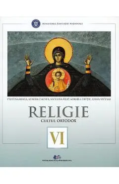 Coperta cărții Religie. Cultul ortodox - Clasa 6 - Cristina Benga, Aurora Ciachir, Niculina Filat, Mihaela Ghitiu, Ioana Niculae