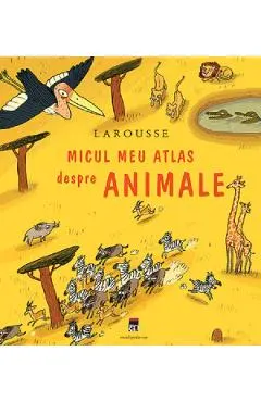 Coperta cărții Larousse micul meu atlas despre animale