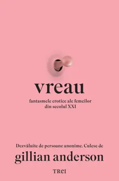 Coperta cărții Vreau. Fantasmele erotice ale femeilor din secolul XXI