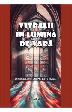 Coperta cărții Vitralii in lumina de vara - Dorian Stoilescu, Loredana Tudor-Tomescu
