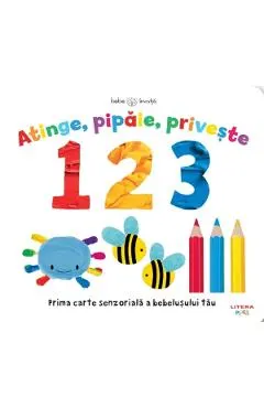 Coperta cărții Bebe invata. Atinge, pipaie, priveste. 1 2 3