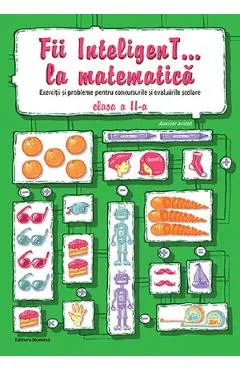 Coperta cărții Fii inteligent... la matematica - Clasa 2 - Bogdan Petre Dobrin, Dumitru Viorel-George, Radu Valentin