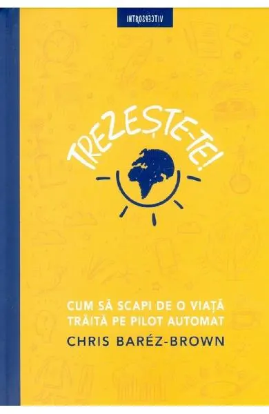 Coperta cărții Trezeste-te! Cum sa scapi de o viata traita pe pilot automat