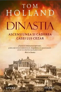 Coperta cărții Dinastia. Ascensiunea si caderea casei lui Cezar