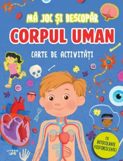 Coperta cărții Ma joc si descopar. Corpul uman. Carte de activitati cu autocolante fosforescente!