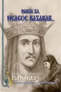 Coperta cărții Maria Sa, Neagoe Basarab. Insemnarile Monahiei Platonida, Doamna Despina a Tarii Romanesti