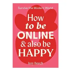 Coperta cărții How to Be Online and Also Be Happy