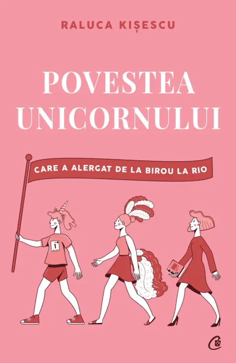 Coperta cărții Povestea unicornului care a alergat de la birou la Rio