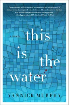 Coperta cărții This Is the Water, Yannick Murphy