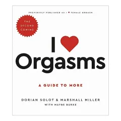 Coperta cărții I Love Orgasms, Dorian Solot, Marshall Miller