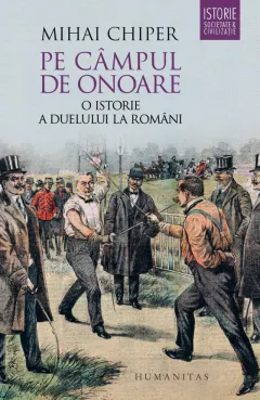 Coperta cărții Pe campul de onoare: O istorie a duelului la romani