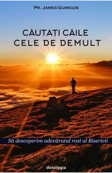 Coperta cărții Cautati caile cele de demult. Sa descoperim adevaratul rost al Bisericii