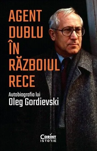 Coperta cărții Agent dublu în Războiul Rece. Autobiografia lui Oleg Gordievski