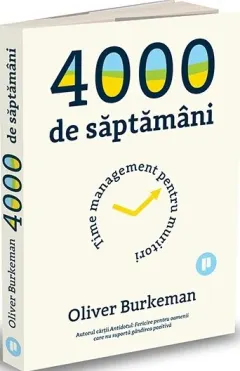 Coperta cărții 4000 de săptămâni. Time management pentru muritori