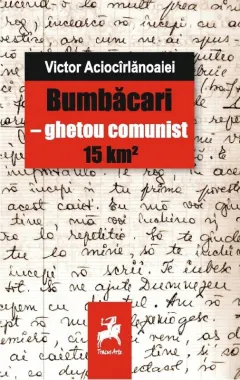 Coperta cărții Bumbacari - ghetou comunist 15km