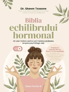 Coperta cărții Biblia echilibrului hormonal. Un plan holistic pentru a-ti mentine sanatatea pe parcursul intregii vieti