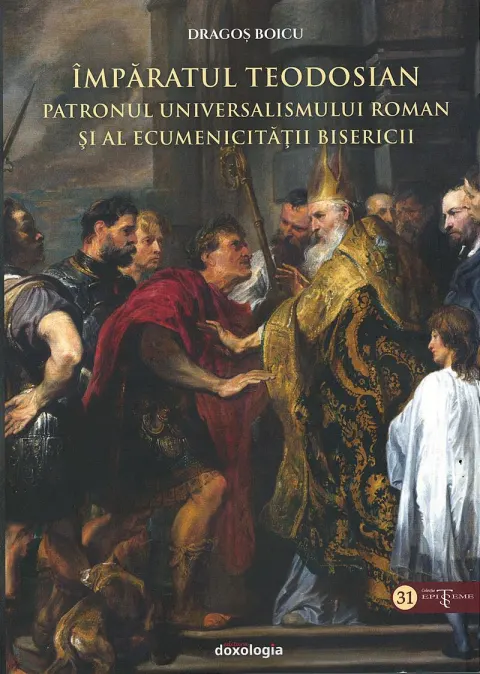 Coperta cărții Împăratul Teodosian - patronul universalismului roman și al ecumenicității Bisericii
