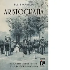 Coperta cărții Aristocratia. O poveste despre putere si lux in istoria moderna