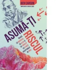 Coperta cărții Asuma-ti riscul. Invata sa identifici, sa alegi si sa traiesti cu o doza acceptabila de risc