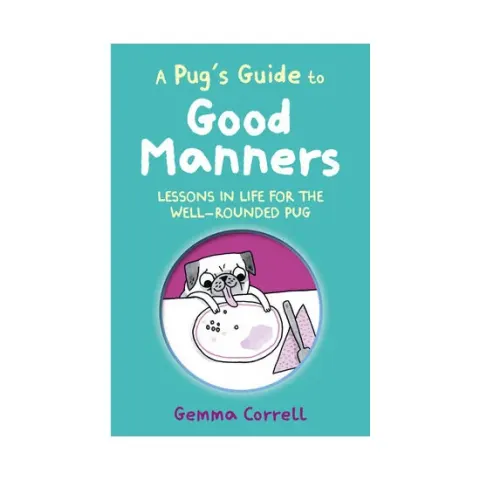 Coperta cărții A pug's guide to good manners: lessons in life for the well-rounded pug