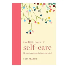Coperta cărții The little book of self-care: 30 practices to soothe the body, mind and soul