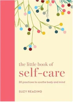 Coperta cărții The little book of self-care: 30 practices to soothe the body, mind and soul