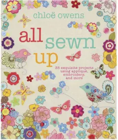 Coperta cărții All sewn up: 35 exquisite projects using applique, embroidery, and more
