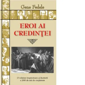 Coperta cărții Eroi ai credintei. O relatare inspiratoare si ilustrata a 2000 de ani de crestinism