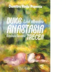 Coperta cărții Duios Anastasia trecea. Leul albastru. Gradinile fericitilor