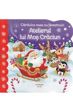 Coperta cărții Carticica mea cu ferestruici. Atelierul lui Mos Craciun - Holly Berry-Byrd